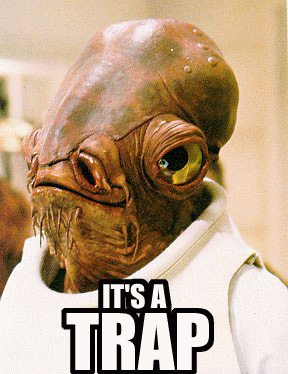 Classic meme of Admiral
    Ackbar with the text 'it's a trap'